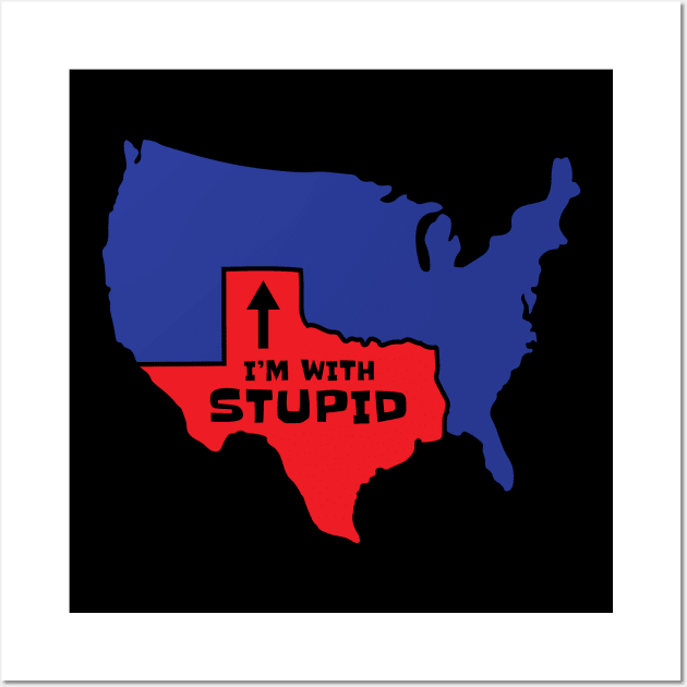 Texas I'm With Stupid Wall Art by c1337s